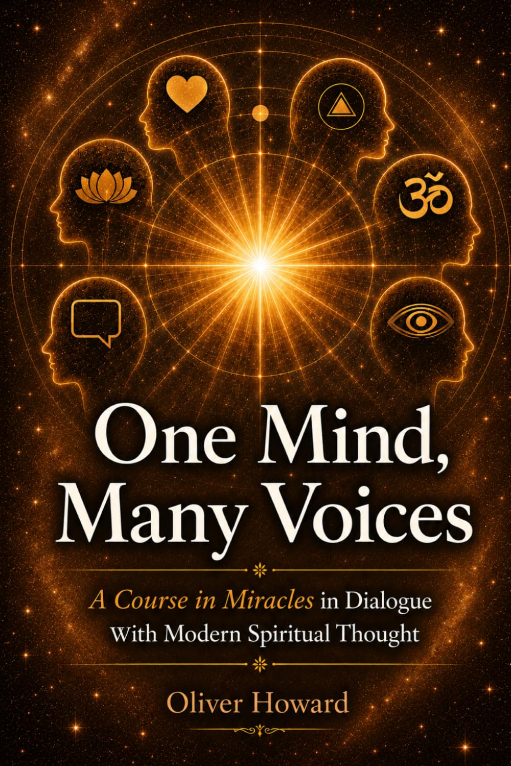 One Mind, Many Voices: A Course in Miracles in Dialogue With Modern Spiritual Thought