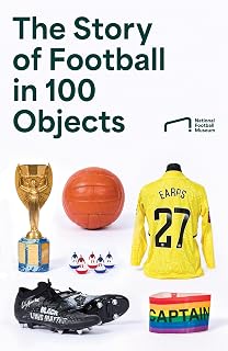 The Story of Football in 100 Objects: The ultimate gift for every football fan