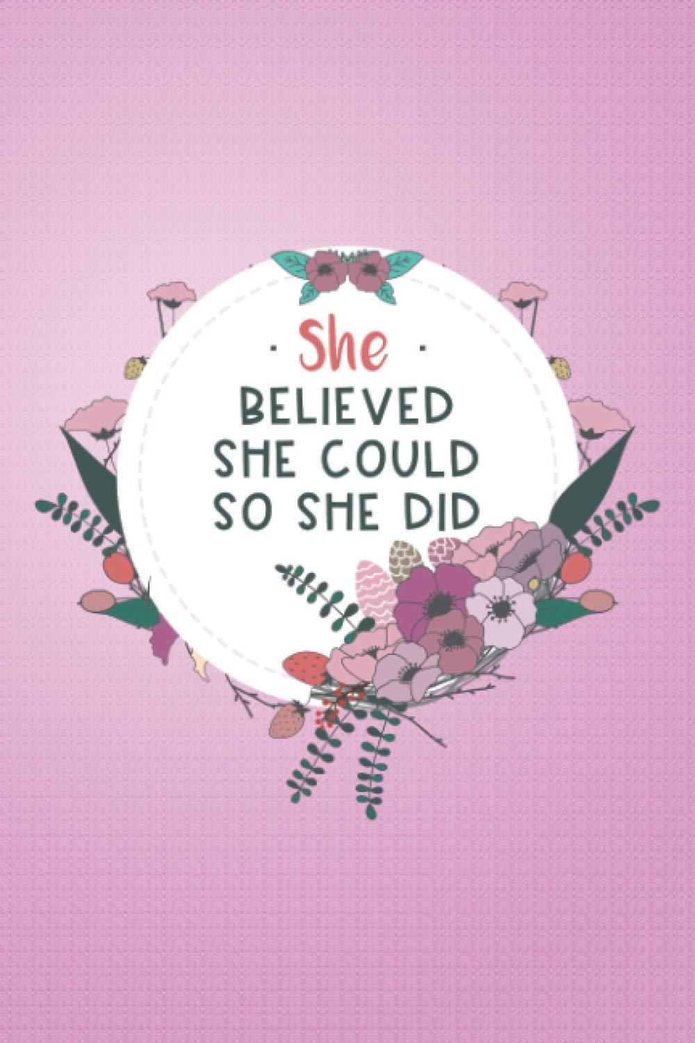 She Believed She Could So She Did: Journal Lined Notebook for Women and Girls, Female Empowerment Book. a Gift Book for Independent women, Card alternative Journal for girls.