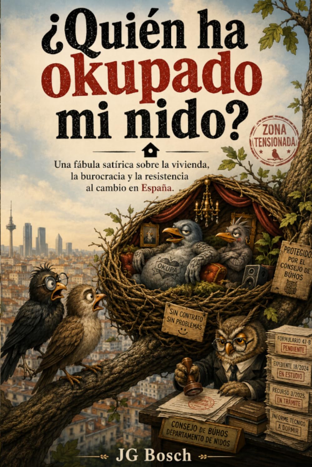 QUIÉN HA OKUPADO MI NIDO ?: Una fábula satírica sobre la vivienda, la burocracia y la resistencia al cambio en España. (HUMOR ACTUAL)