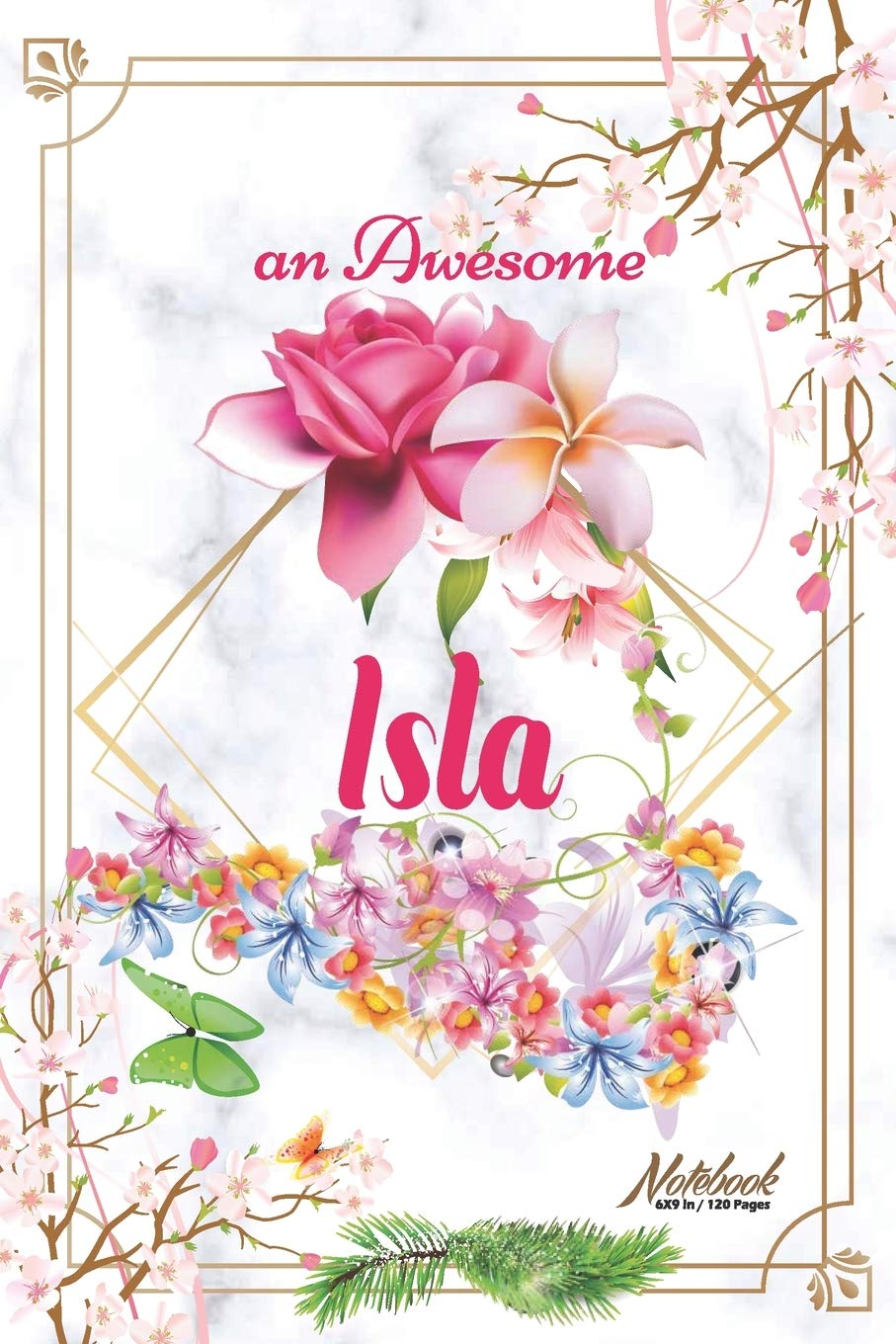 An Awesome Isla Journal: Awesome (Diary, Notebook) Personalized Custom Name - Flowers (6 x 9 - Blank Lined 120 Pages A Wonderful Journal for an ... Writing | | Write about your Life & Interests