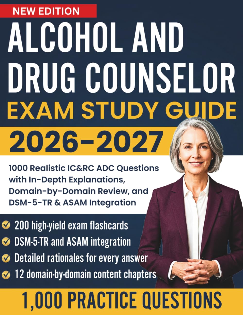 Alcohol and Drug Counselor Exam Study Guide 2026-2027: 1000 Realistic IC&RC ADC Questions with In-Depth Explanations, Domain-by-Domain Review, and DSM-5-TR & ASAM Integration