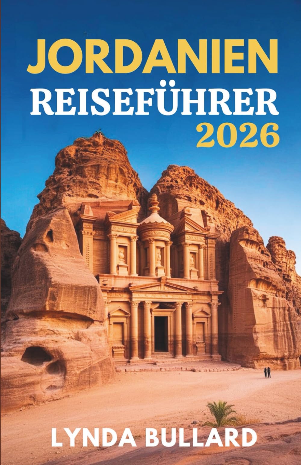 JORDANIEN REISEFÜHRER 2026: Entdecken Sie die atemberaubende Schönheit von Petra und Wadi Rum mit unvergesslichen Sehenswürdigkeiten in der Umgebung