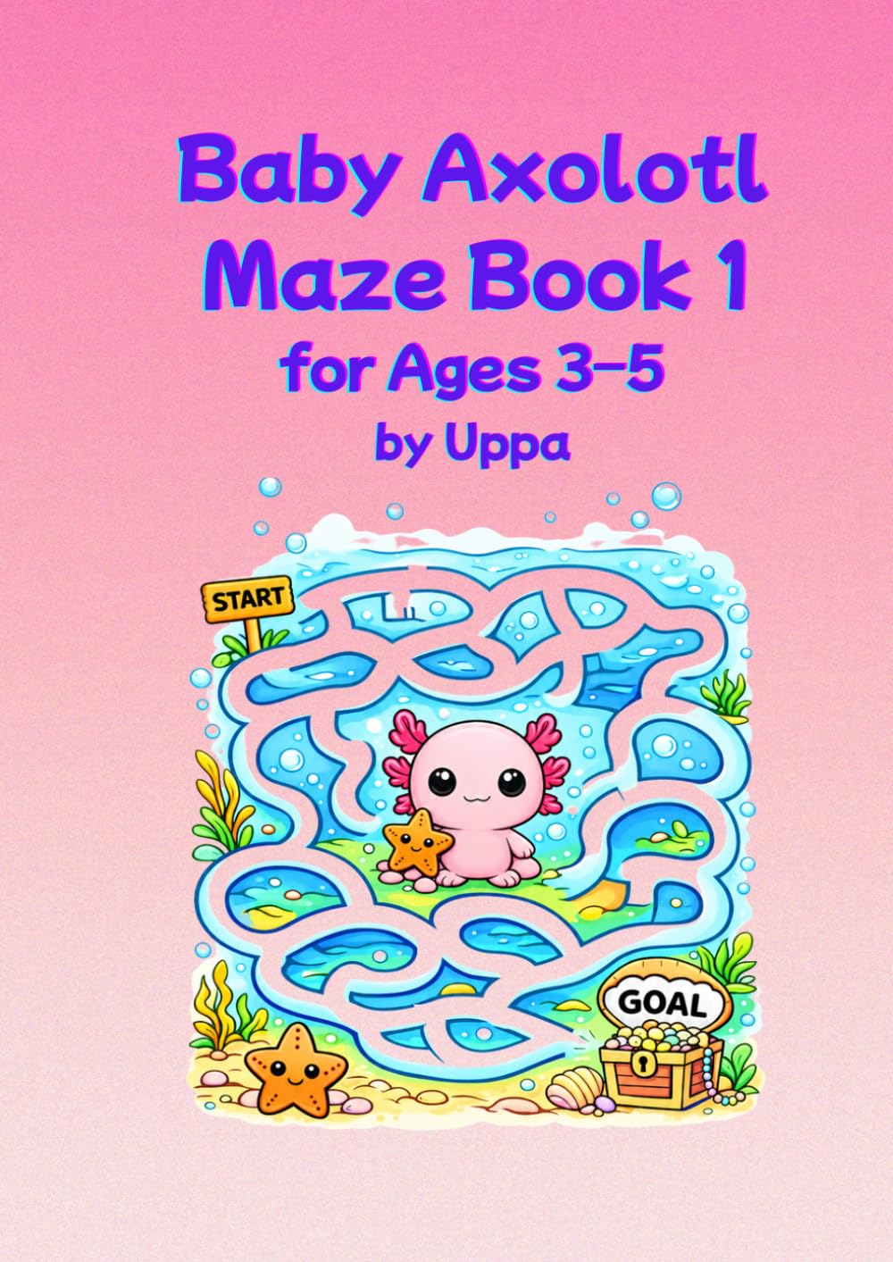 Baby Axolotl Mazes for Ages 3–5: Fun and Simple Mazes for Preschoolers (Uppa Activity Books)