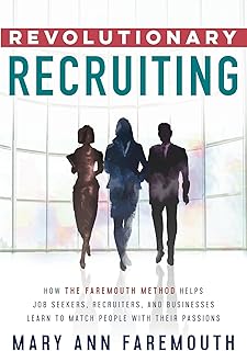 Revolutionary Recruiting: How the Faremouth Method Helps Job Seekers, Recruiters and Businesses Learn to Match People with their Passions (English Edition)