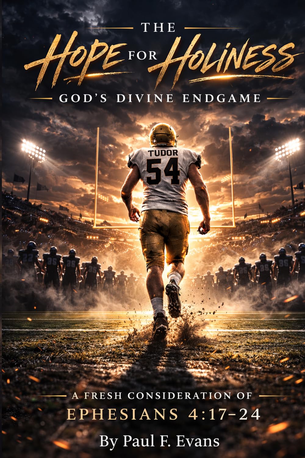 THE HOPE FOR HOLINESS: GOD’S DIVINE ENDGAME - A FRESH CONSIDERATION OF EPHESIANS 4:17-24