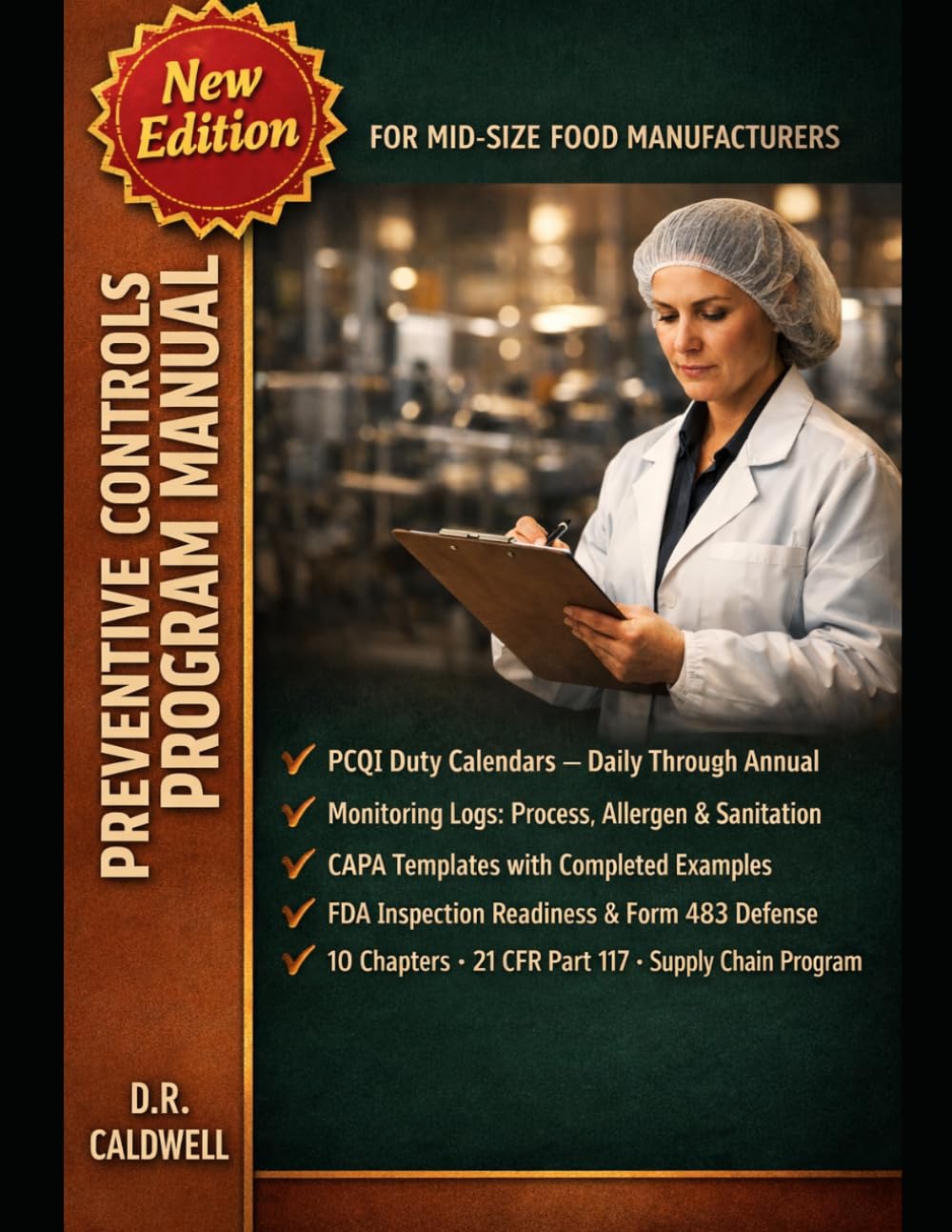 PREVENTIVE CONTROLS PROGRAM MANUAL FOR MID-SIZE FOOD MANUFACTURERS: A Template-First System for 21 CFR Part 117 Compliance — Completed Examples, ... Program Documentation & Form 483 Defense