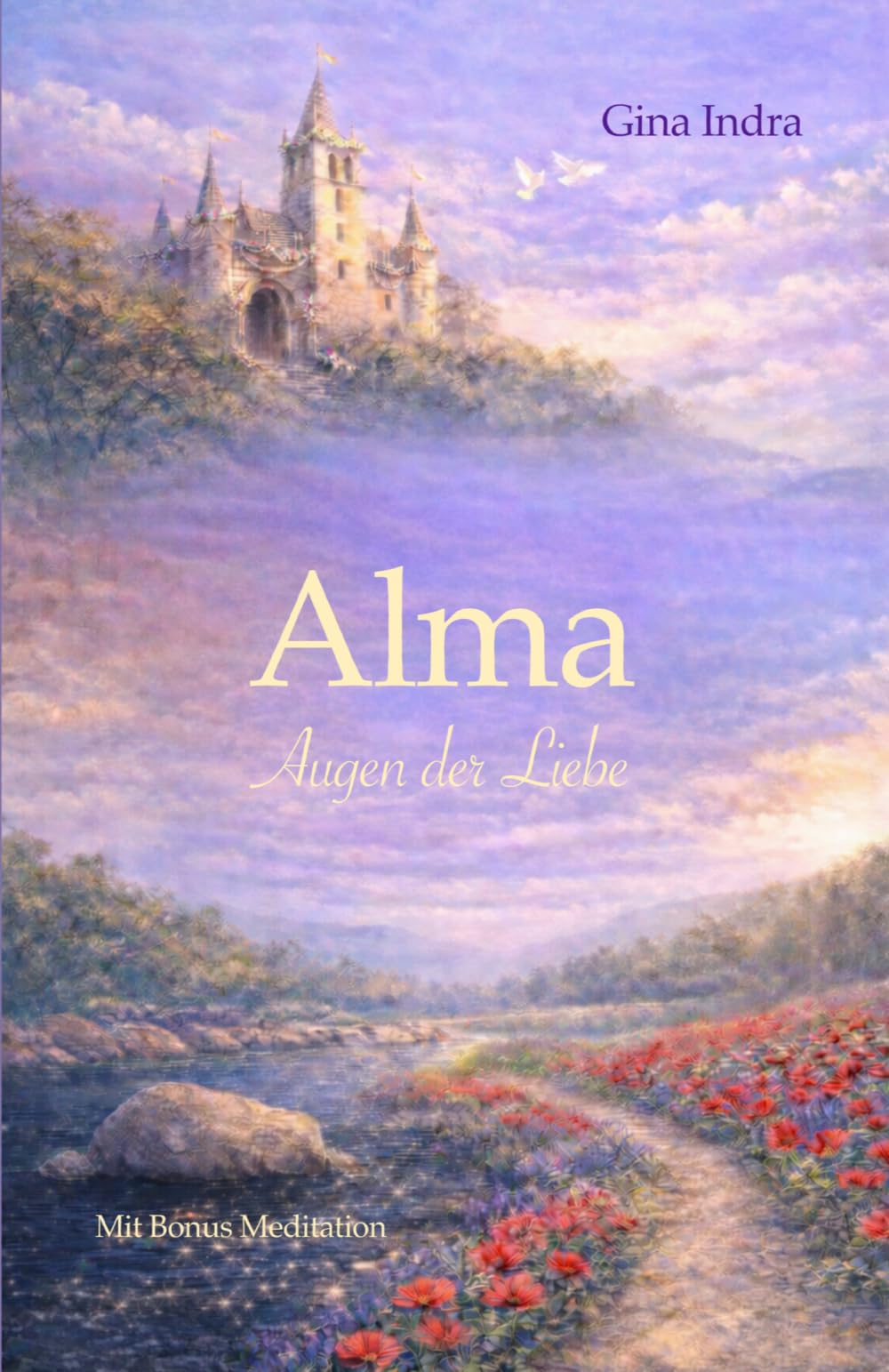 Alma…Augen der Liebe: Vertraue deinem Herzen – es kennt den Weg.