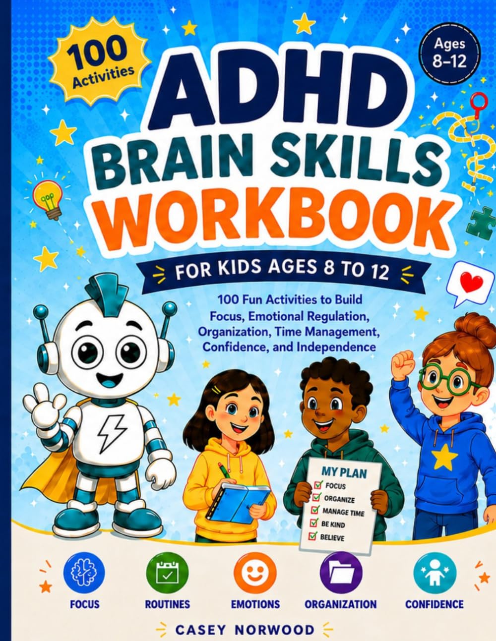 ADHD Brain Skills Workbook for Kids Ages 8 to 12: 100 Fun Activities to Build Focus,Emotional Regulation,Organization,Time Management,Confidence and Independence