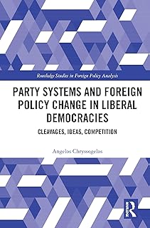 Party Systems and Foreign Policy Change in Liberal Democracies: Cleavages, Ideas, Competition (Routledge Studies in Foreign Policy Analysis)