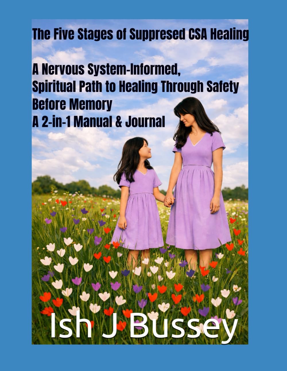 The Five Stages of Suppresed CSA Healing A Nervous System-Informed Path to Healing Through Safety Before Memory, A 2-in-1 Manual & Journal