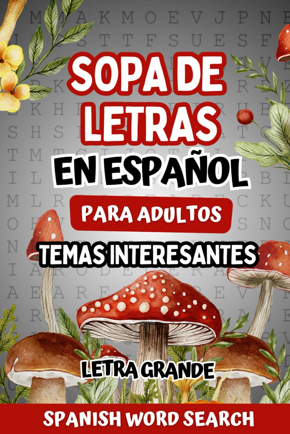 Sopa de Letras en Español para Adultos Letra Grande: Temas Interesantes para Ejercitar la Memoria y Relajar la Mente. Spanish Word Search for Adults Large Print. (Spanish Edition)