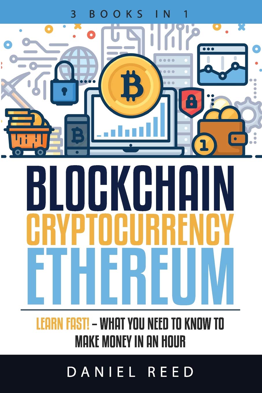 Blockchain, Cryptocurrency, Ethereum: Learn Fast! - What You Need to Know to Make Money