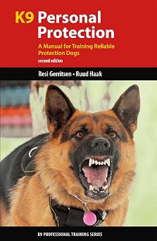 K9 Personal Protection A Manual for Training Reliable Protection Dogs K9 Professional Training Series