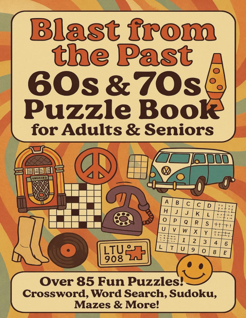 Blast From The Past Puzzle Book: Crossword Puzzles, Word Search Puzzles: 60s thru 70s Nostalgic Crossword Puzzles, Word Search Puzzles, Sudoku, Word Scrabble, License Plate Search, Mazes