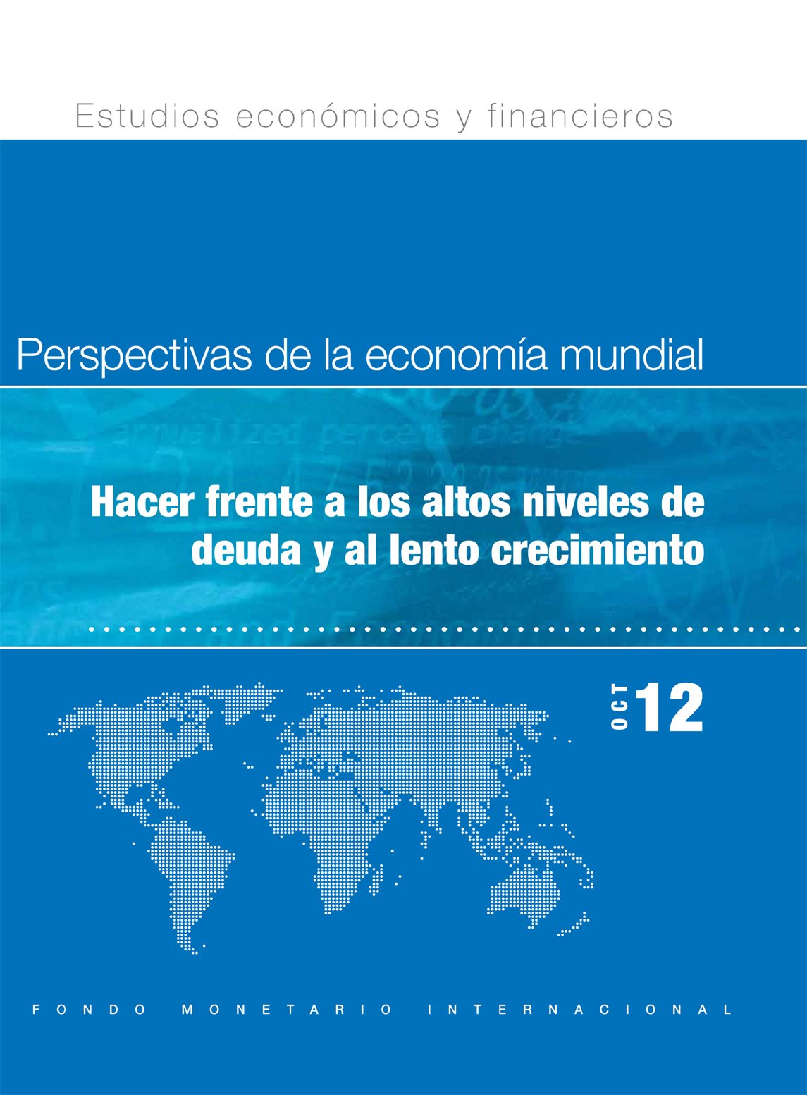 World Economic Outlook, October 2012: Coping with High Debt and Sluggish Growth (World Economic Outlook - Spanish) (Spanish Edition)