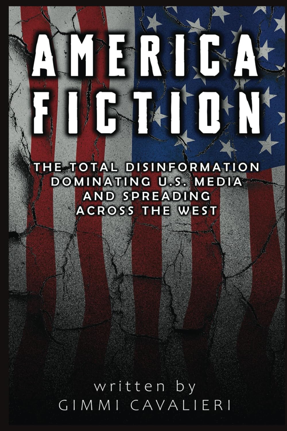 AMERICA FICTION: The Total Disinformation Dominating the U.S Media And Spreading Across The West