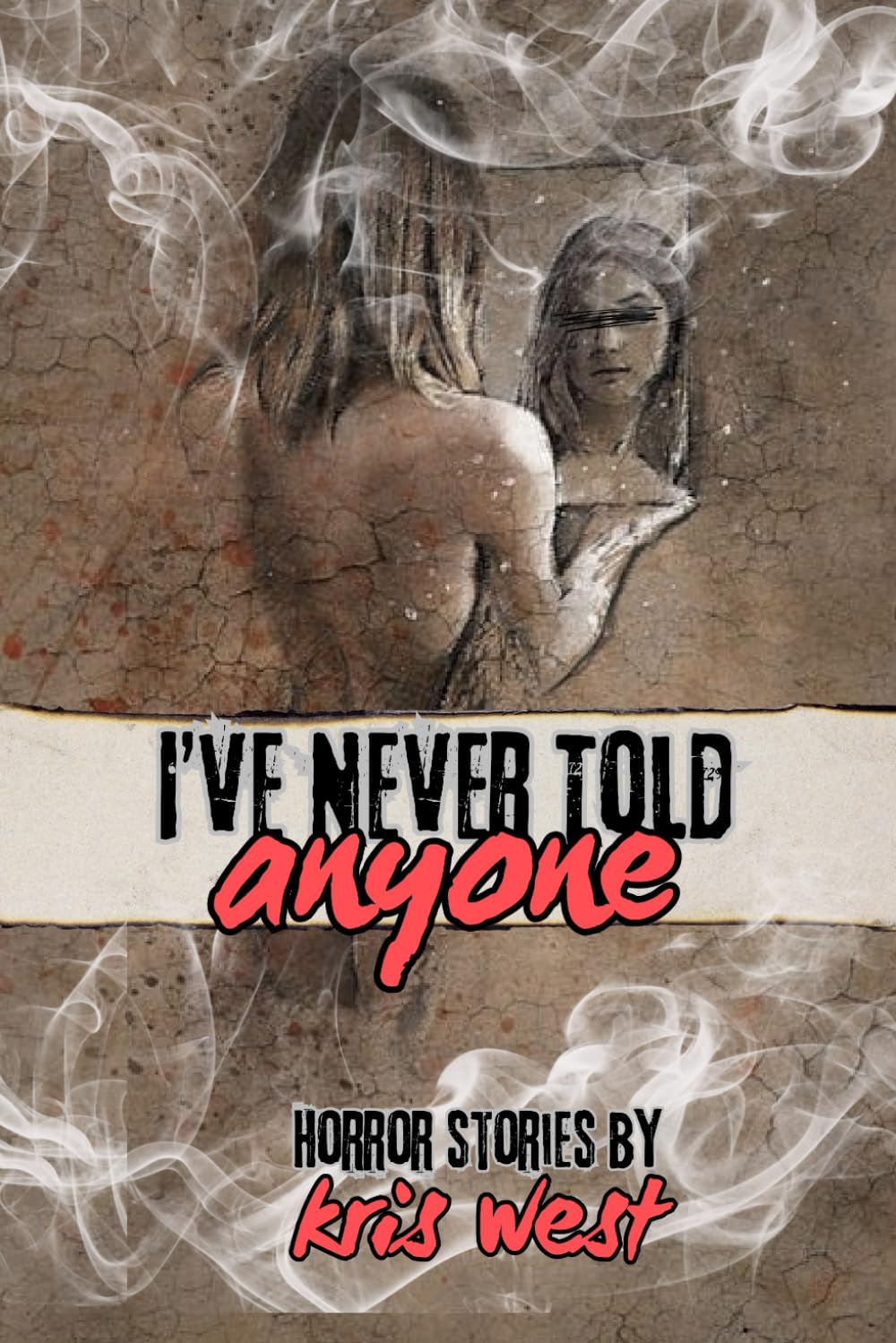 I've Never Told Anyone: A chilling collection of eleven horror short stories that’ll keep you up at night