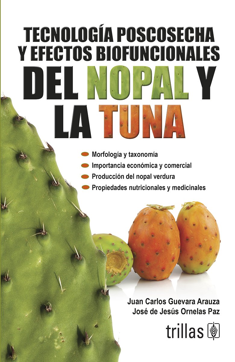 Tecnología poscosecha y efectos biofuncionales del nopal y la tuna / Post-harvest technology and biofunctional effects of prickly pear cactus and Tuna (Spanish Edition)