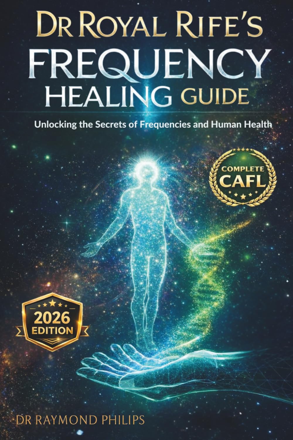 DR ROYAL RIFE’S FREQUENCY HEALING GUIDE: Unlocking the Secrets of Frequencies and Human Health