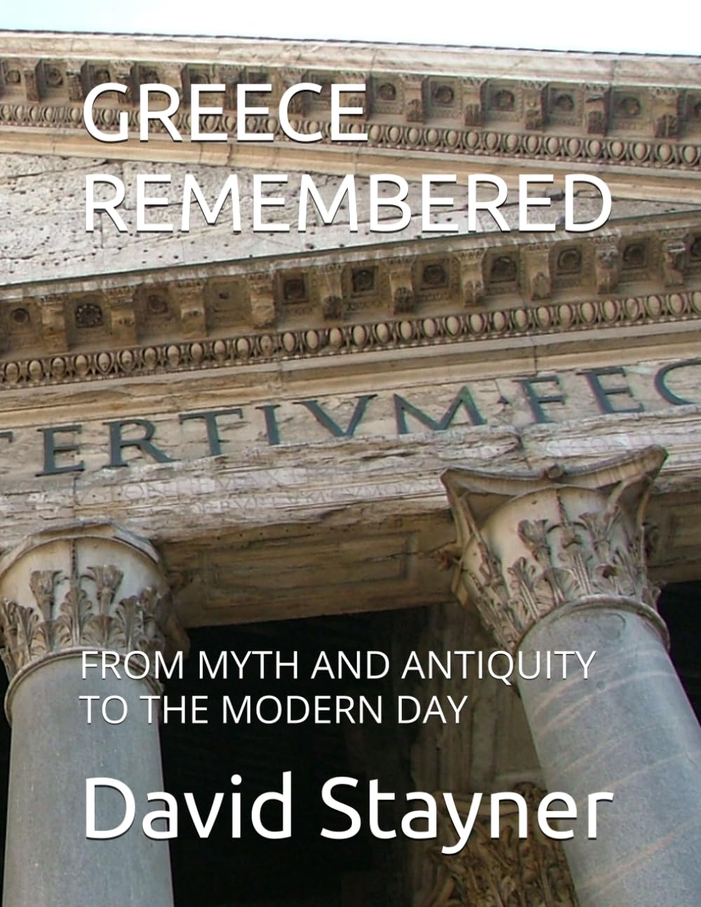 GREECE REMEMBERED: FROM MYTH AND ANTIQUITY TO THE MODERN DAY (Bucket List of Special Places to Remember)
