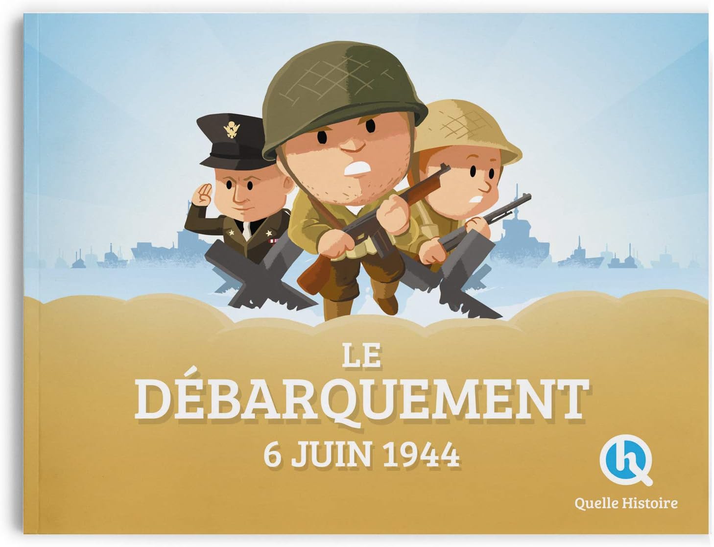 Quelle histoire !: Le debarquement : 6 juin 1944