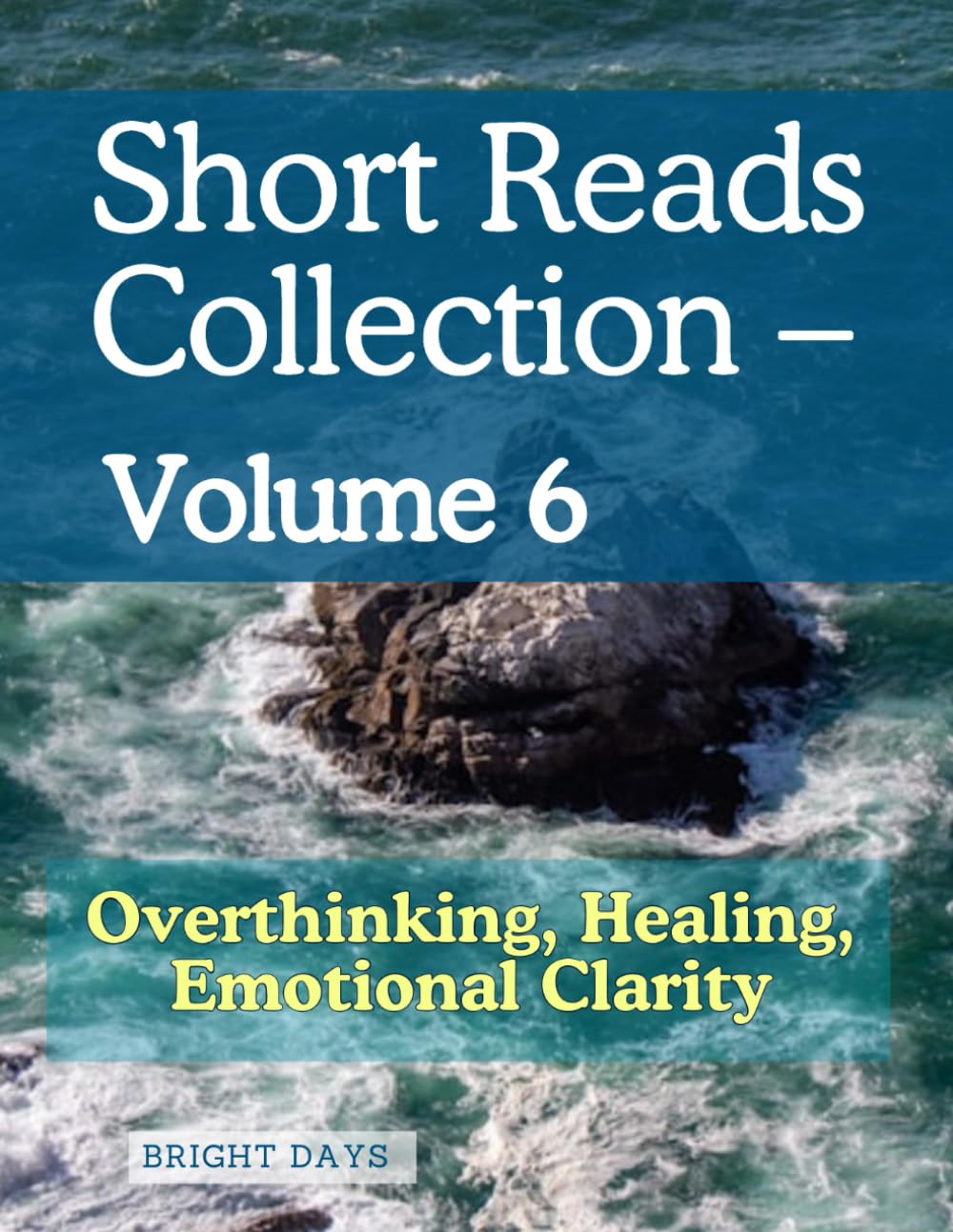 Short Reads Collection – Volume 6: Overthinking, Healing, Emotional Clarity (Reflections on Life - A Short Reads)