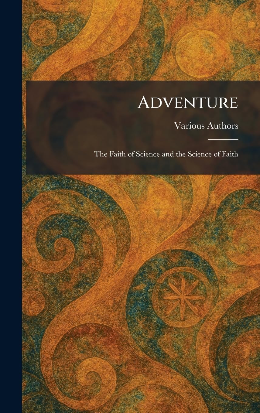 Adventure: The Faith of Science and the Science of Faith
