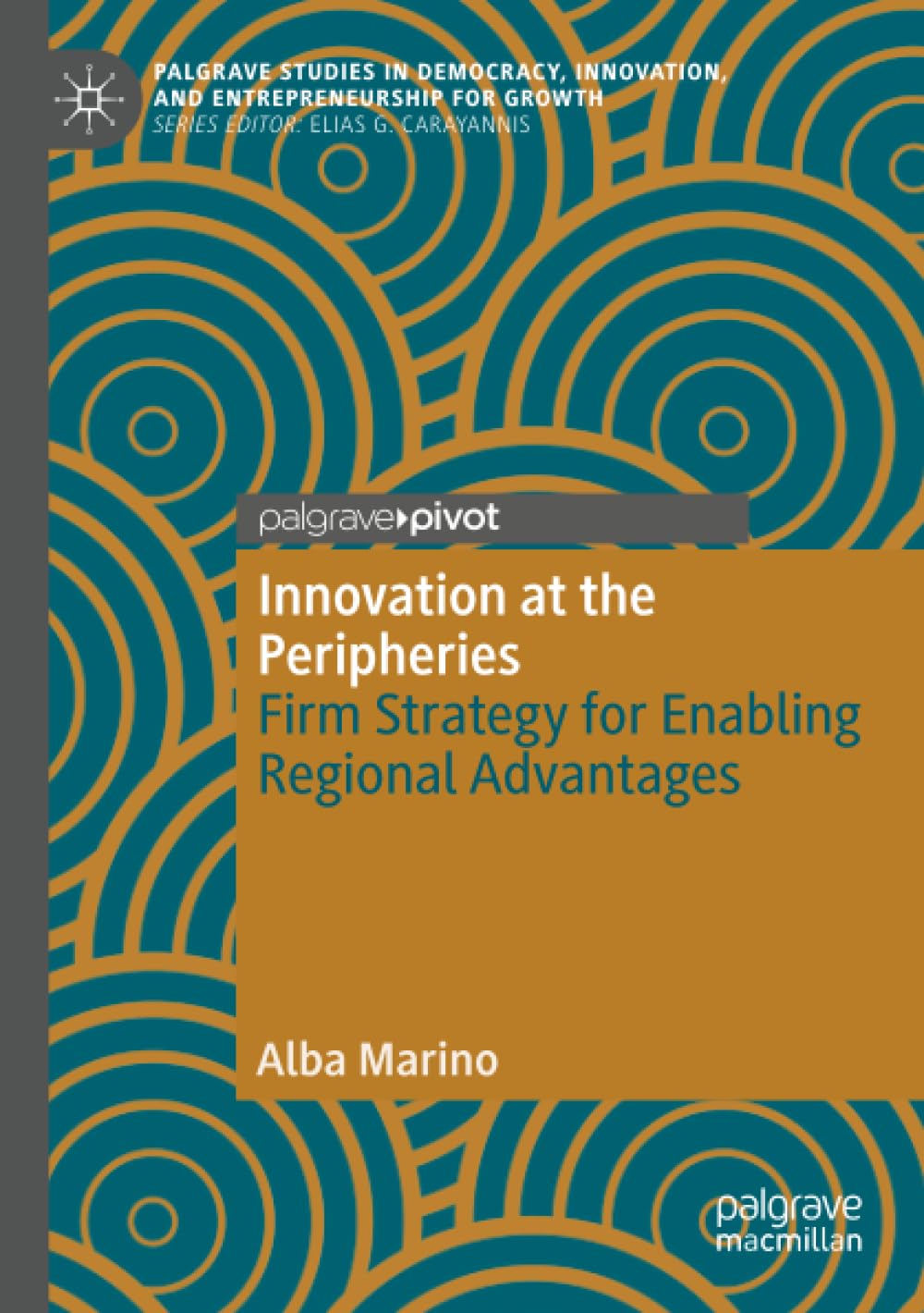 Innovation at the Peripheries: Firm Strategy for Enabling Regional Advantages (Palgrave Studies in Democracy, Innovation, and Entrepreneurship for Growth)
