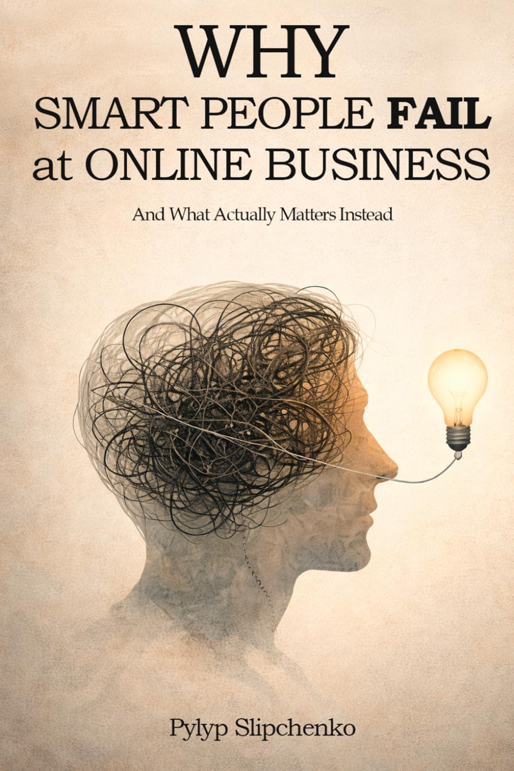 Why Smart People Fail at Online Business: And What Actually Matters Instead