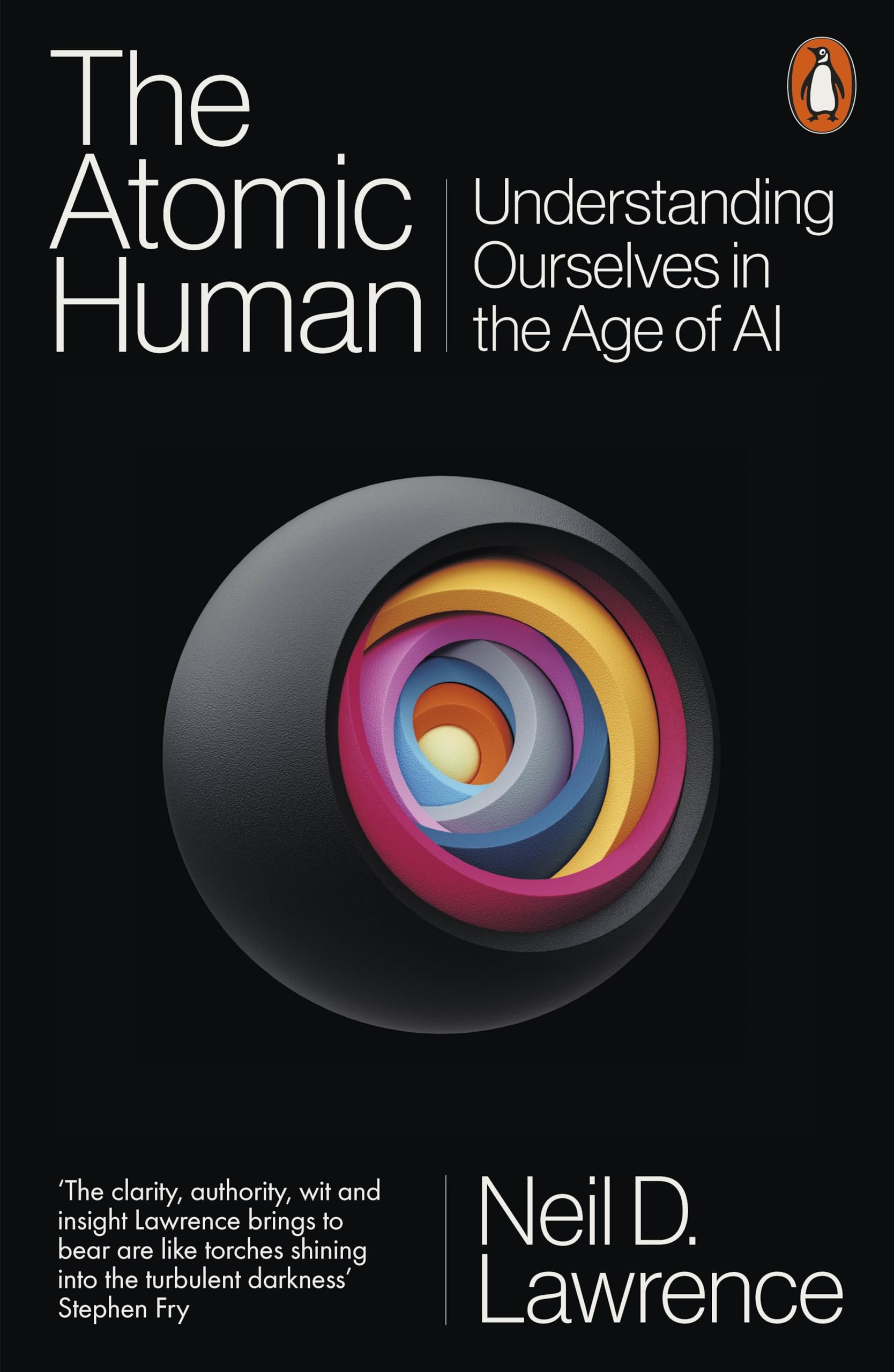 The Atomic Human: Understanding Ourselves in the Age of AI