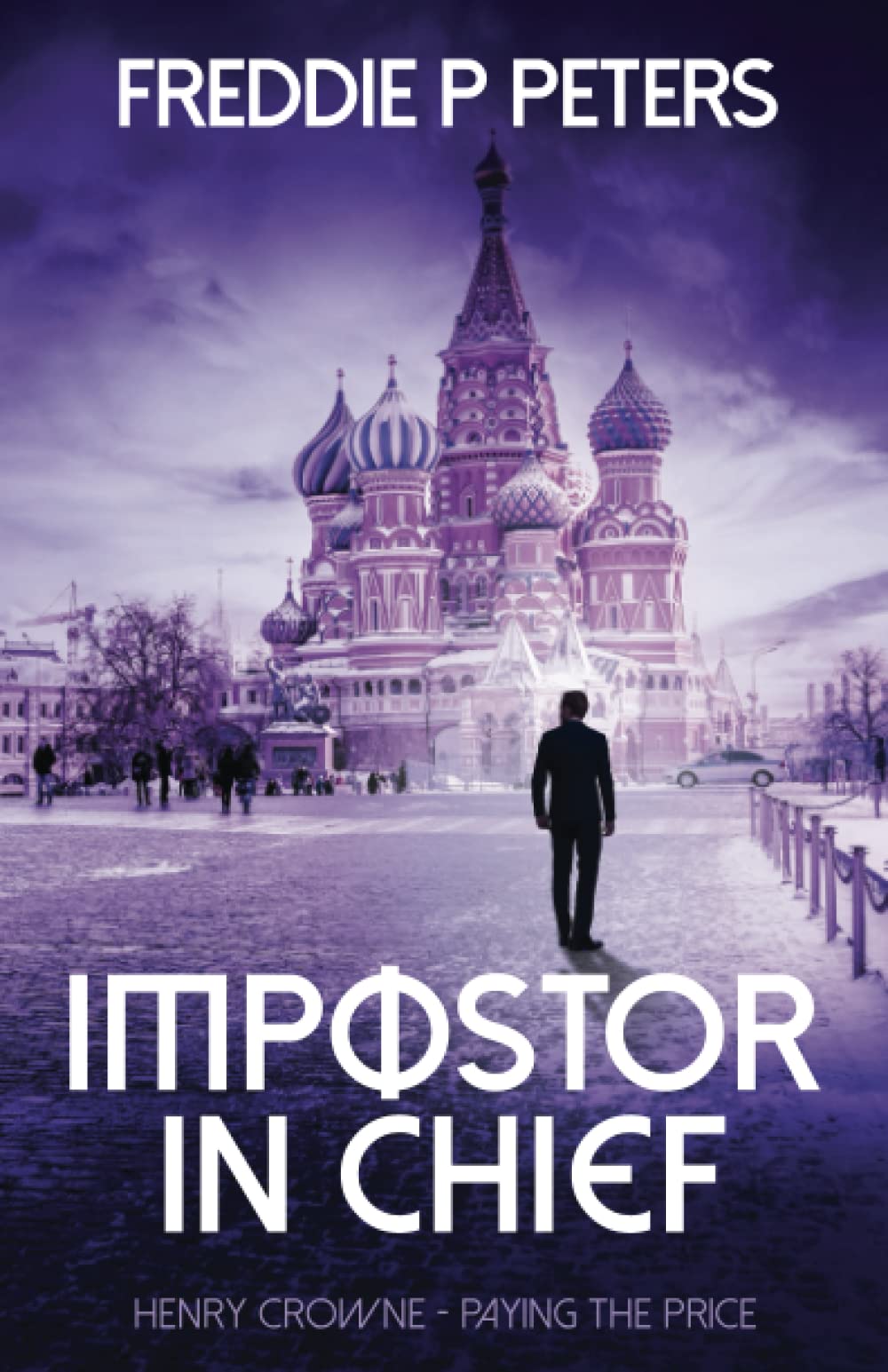 IMPOSTOR IN CHIEF: Power at all Cost: 5 (HENRY CROWNE PAYING THE PRICE series.)