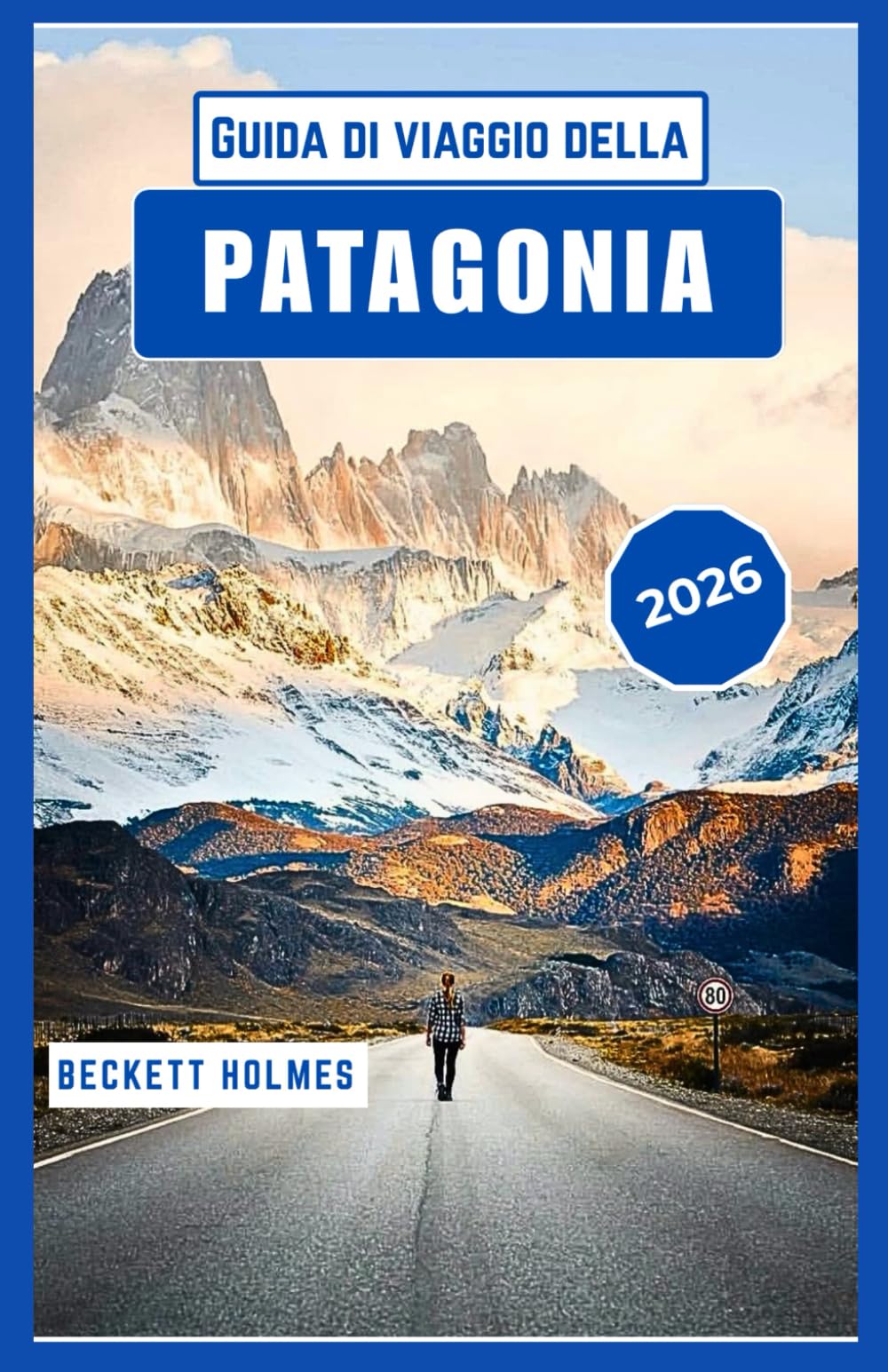 Guida di viaggio della Patagonia 2026: Paesaggi, percorsi e vita locale all'estremità meridionale del Sud America