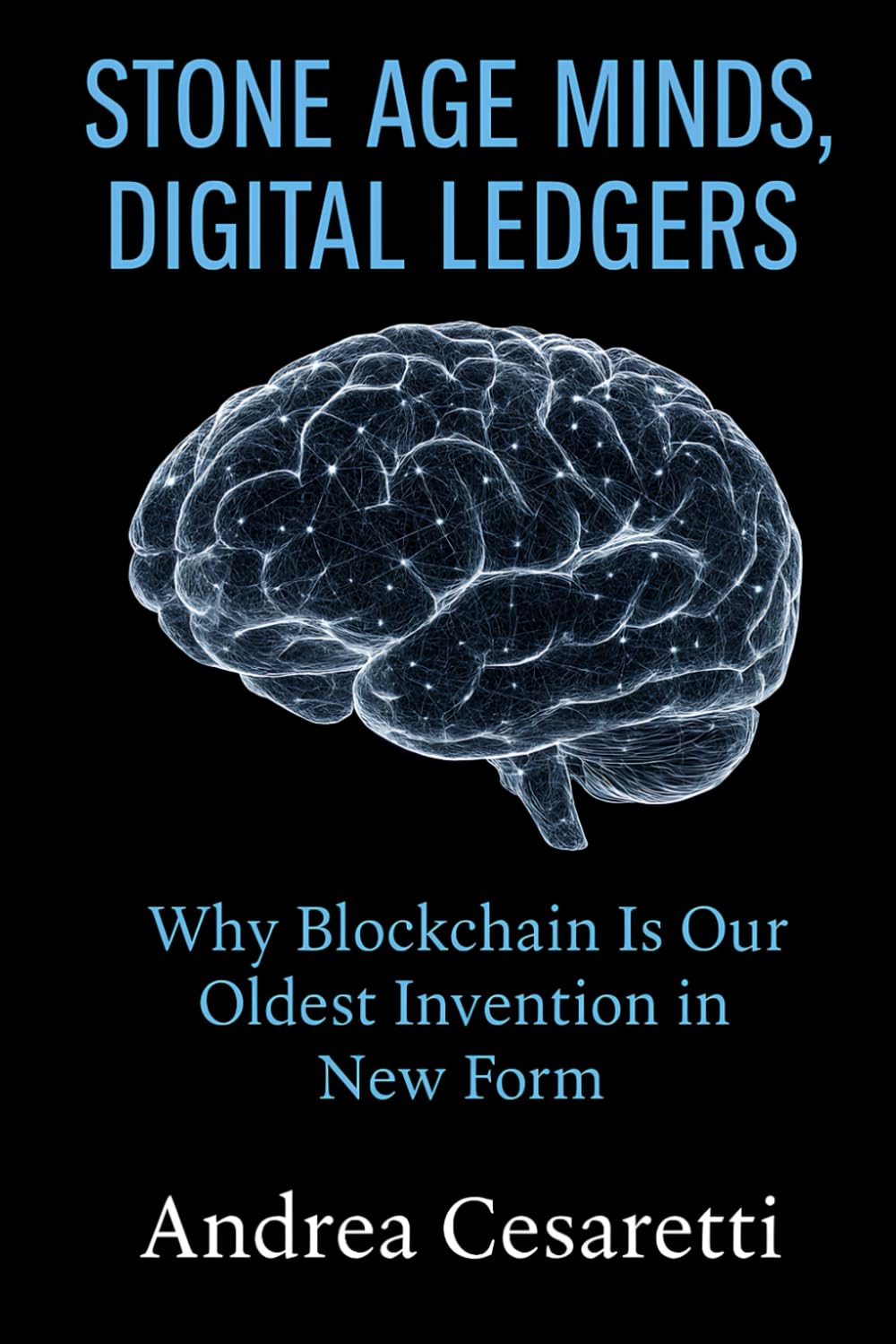 Stone Age Minds, Digital Ledgers: Why Blockchain Is Our Oldest Invention in  New Form : Cesaretti, Andrea: Amazon.sg: Books