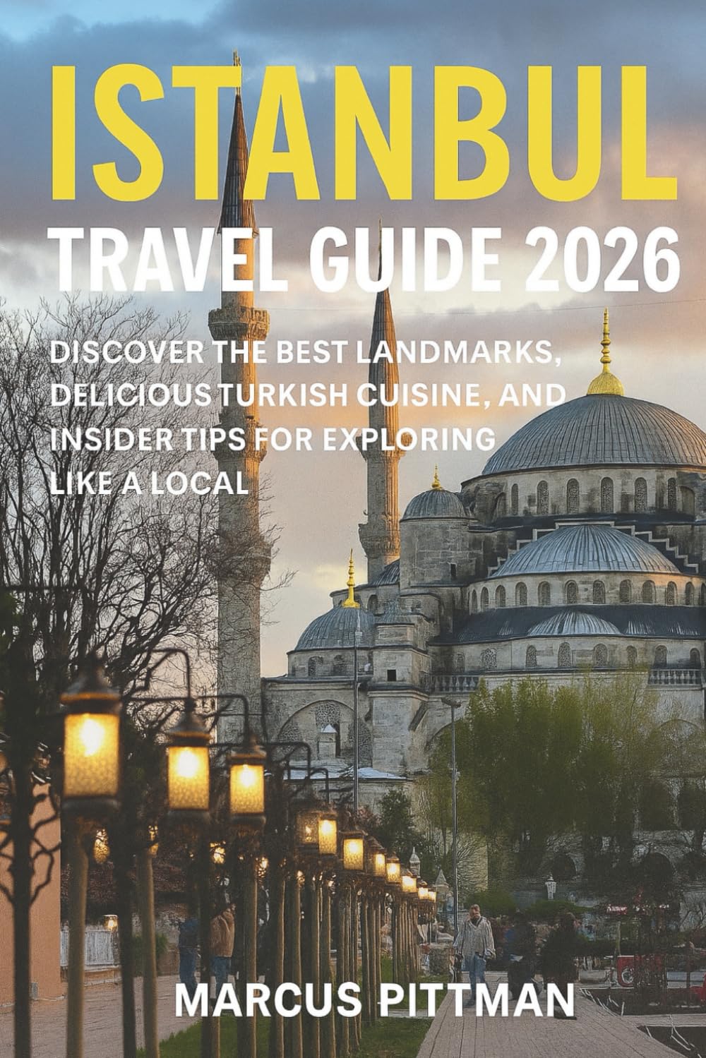 ISTANBUL TRAVEL GUIDE 2026 (FULL COLOR): Discover The Best Landmarks, Delicious Turkish Cuisine, And Insider Tips For Exploring Like A Local (Explorer’s Travel Guides)