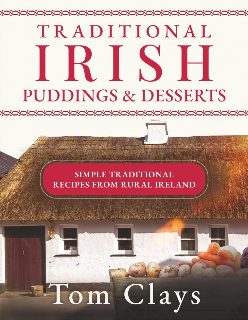 Traditional Irish Puddings & Desserts: Simple Traditional Recipes from Rural Ireland (Traditional Irish Home Cooking)