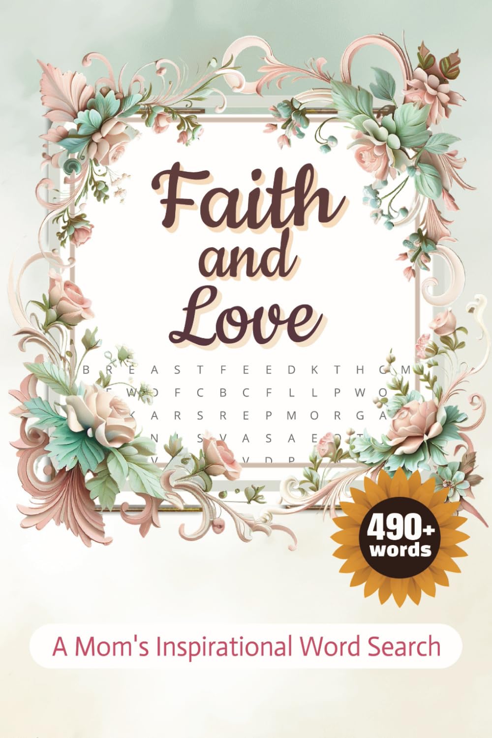 Faith & Love Word Search: 50+ Mom’s Inspirational Word Search Puzzles to Celebrate Faith, Strength, and the Unconditional Love of Mothers!