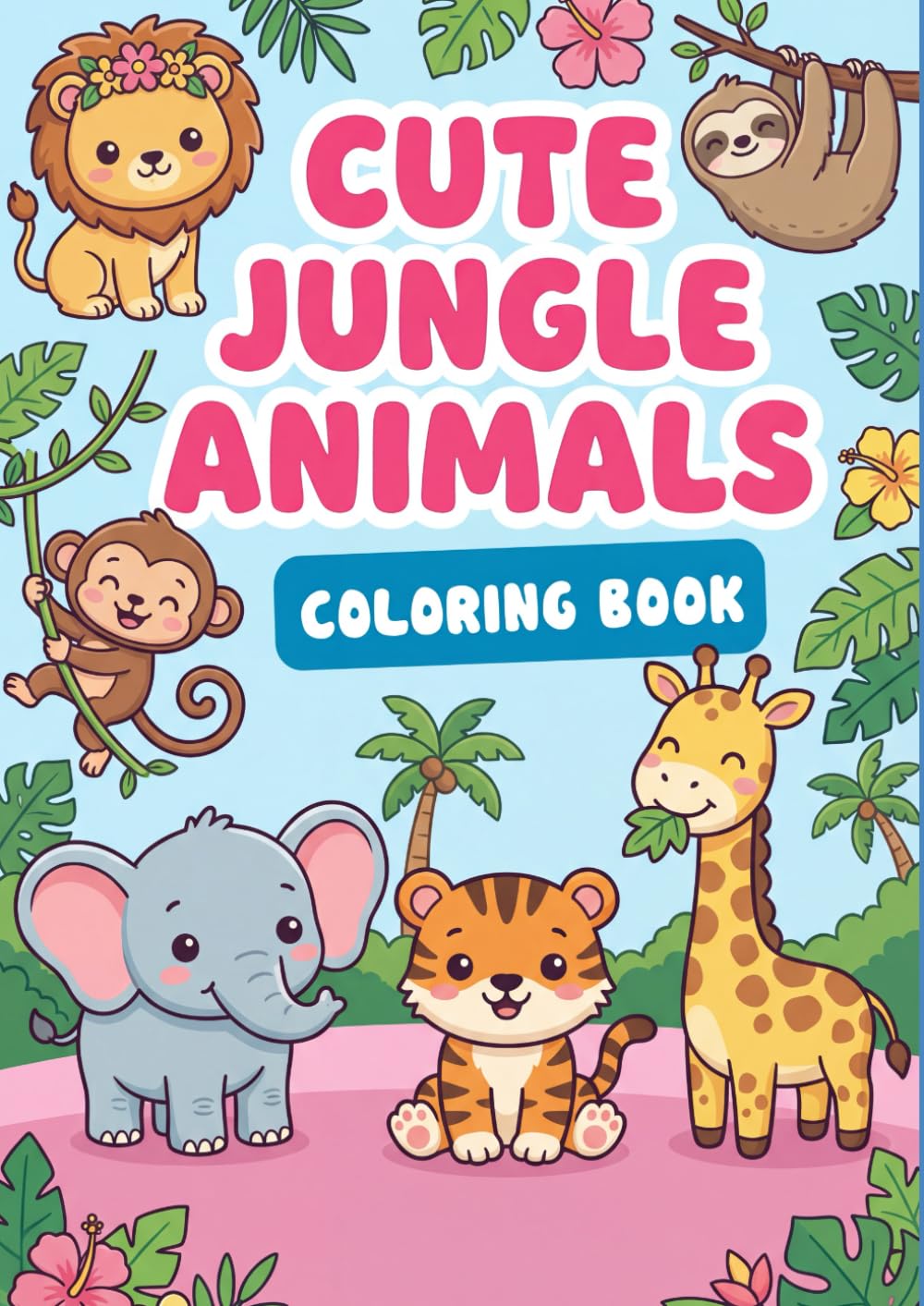 Cute JUNGLE ANIMALS Coloring Book,: 50 Wildly Adorable Jungle Friends to Color – Sweet Safari Animals in a Super Cute Style for Kids and Adults (101% CUTE COLORING BOOKS)
