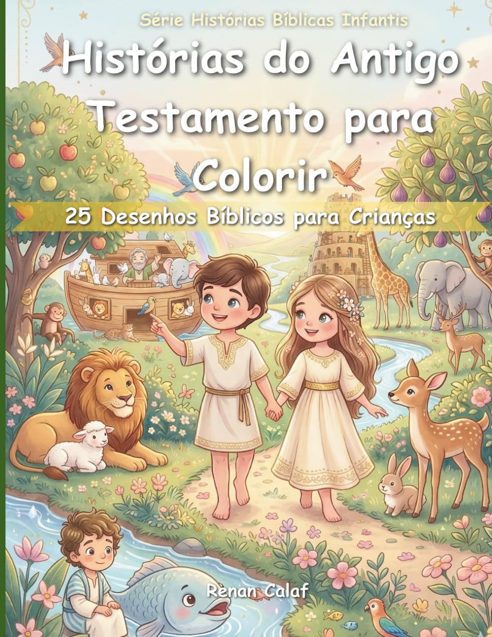 Histórias do Antigo Testamento para Colorir: 25 Desenhos Bíblicos para Crianças: Criação, Fé e Grandes Histórias para Crianças (Histórias Bíblicas Infantis)