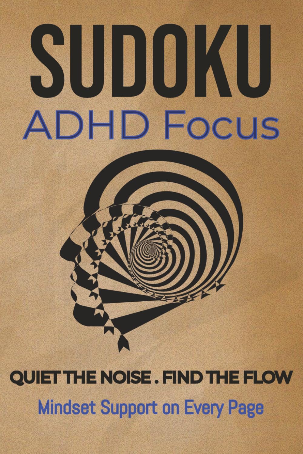 ADHD Sudoku Puzzle Book: Calming Logic Challenges to Quiet the Overactive Mind with Focus-Boosting Puzzles and Inspirational Quotes for Neurospicy Adults