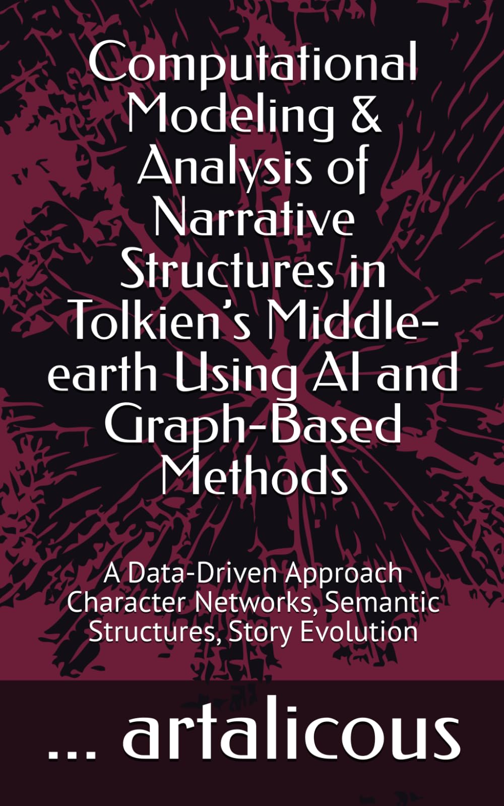 Computational Modeling & Analysis of Narrative Structures in Tolkien’s Middle-earth Using AI and Graph-Based Methods: A Data-Driven Approach Character Networks, Semantic Structures, Story Evolution