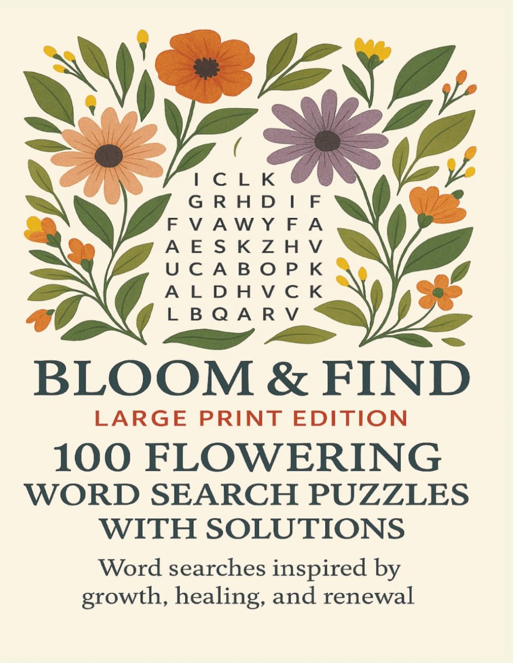 Bloom & Find Large Print Edition: 100 Flowering Word Search Puzzles with Solutions: Word searches inspired by growth, healing, and renewal (Terry's Puzzlers)