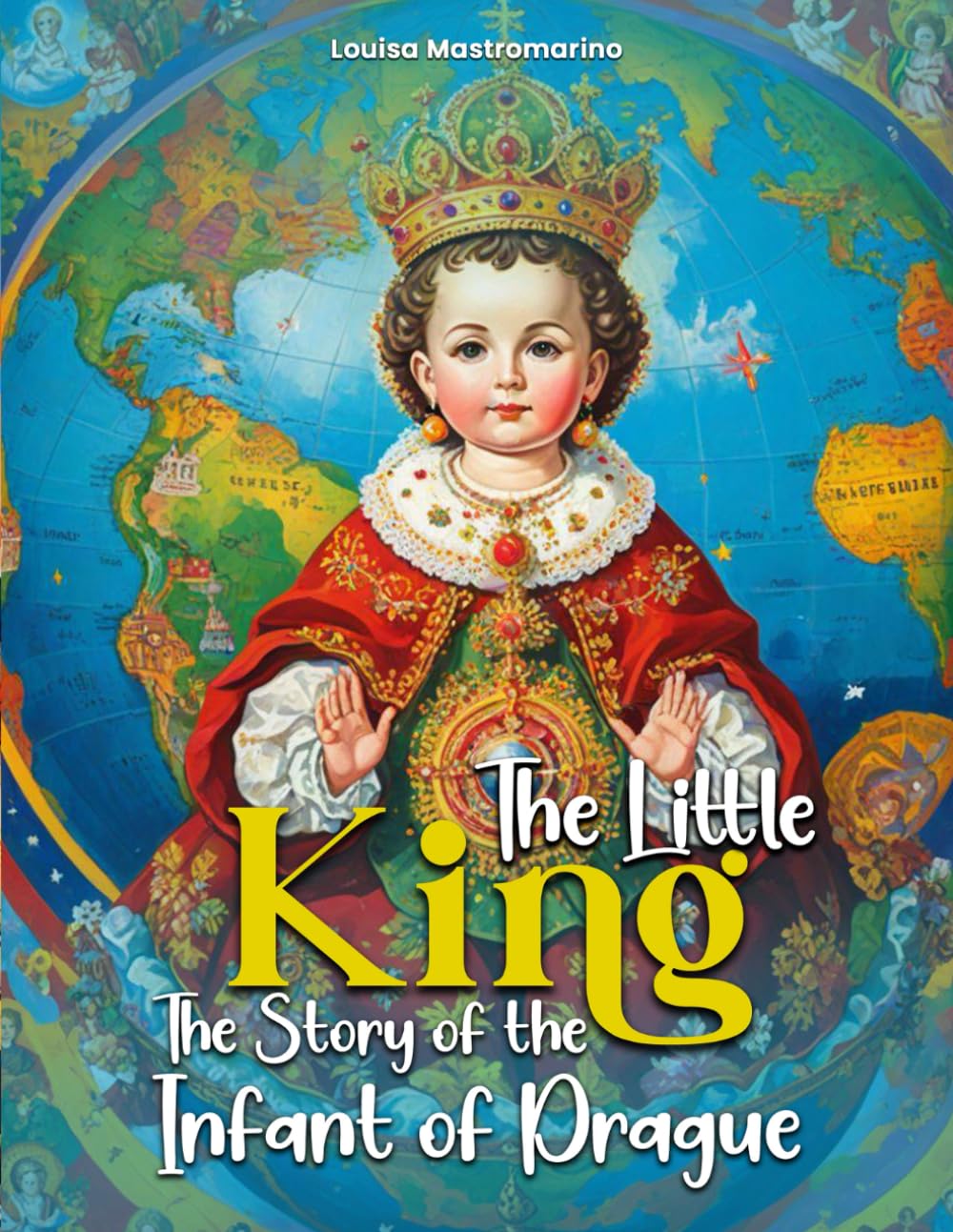 The Little King: The Story of the Infant of Prague