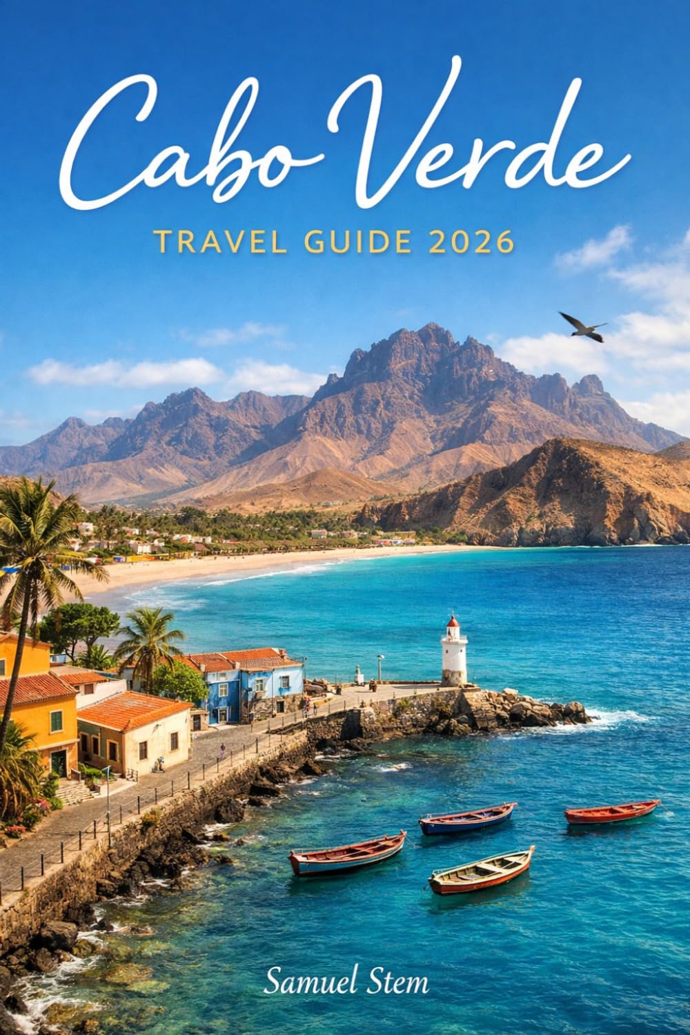 Cabo Verde Travel Guide 2026: Your Complete Companion to the Islands of Africa's Atlantic Jewel