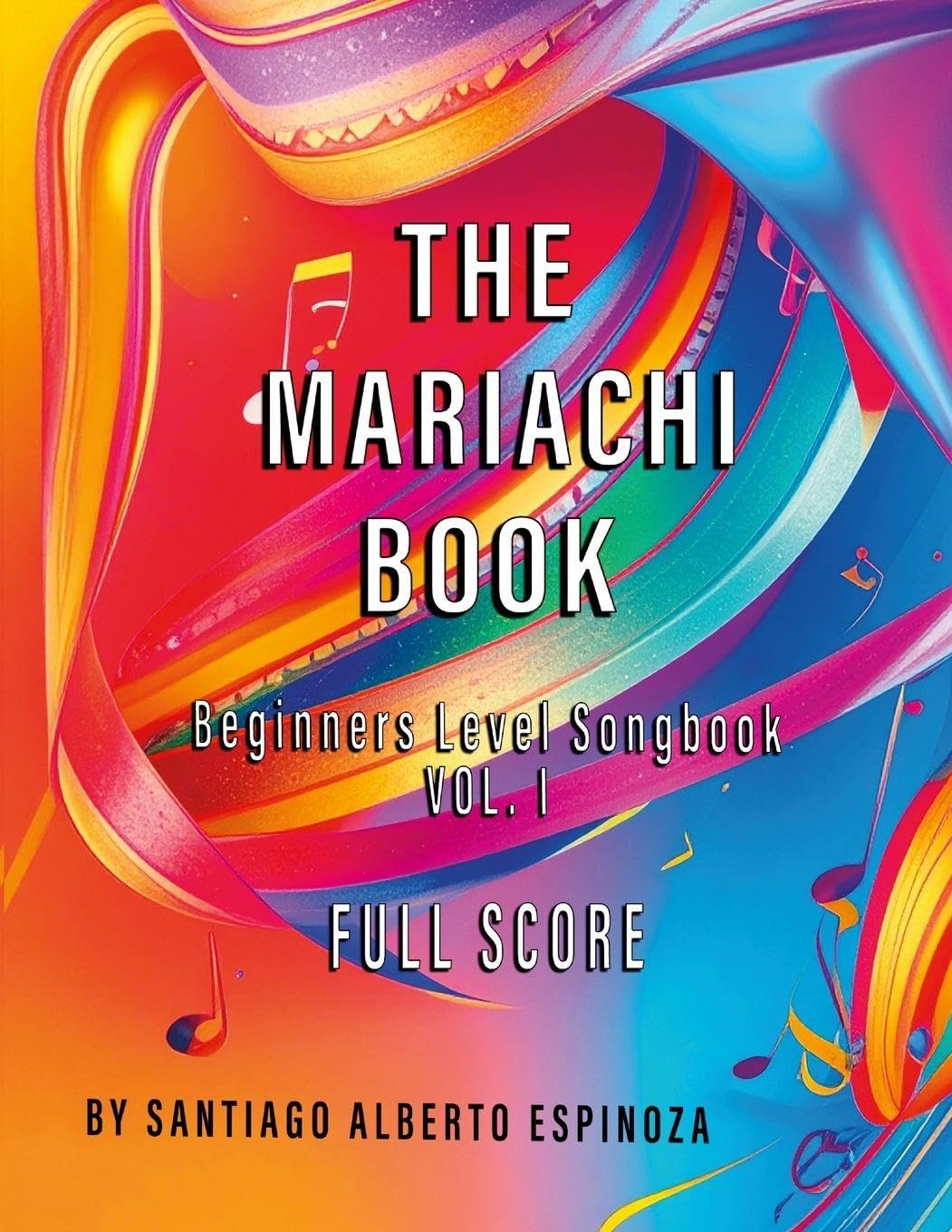 The Mariachi Book Vol. 1 Full Score Beginners: Vol. 1 - Full Score (Spanish Edition)