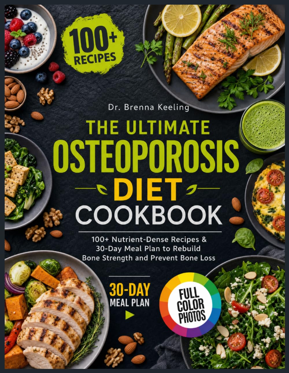 The Ultimate Osteoporosis Diet Cookbook: 100+ Nutrient-Dense Recipes & 30-Day Meal Plan to Rebuild Bone Strength and Prevent Bone Loss