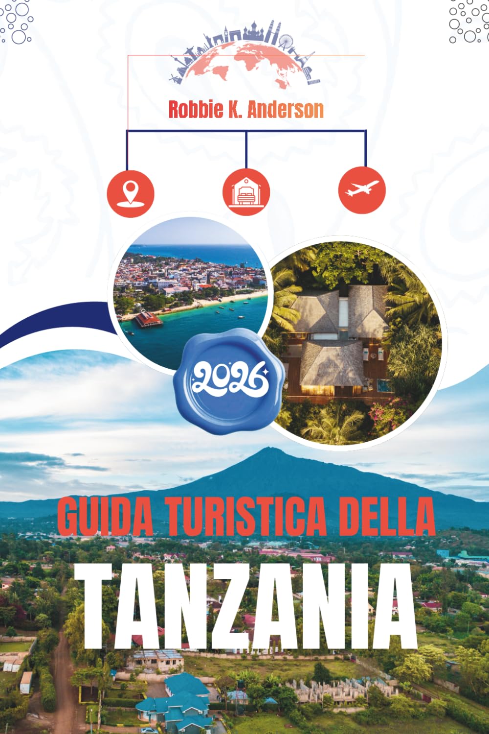 GUIDA TURISTICA DELLA TANZANIA 2026: Dalla prima pianificazione alla partenza definitiva