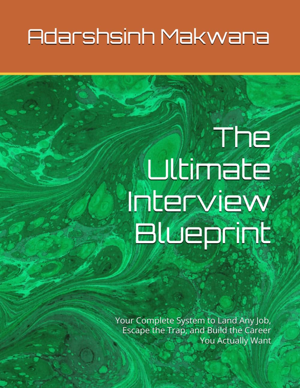 The Ultimate Interview Blueprint: Your Complete System to Land Any Job, Escape the Trap, and Build the Career You Actually Want