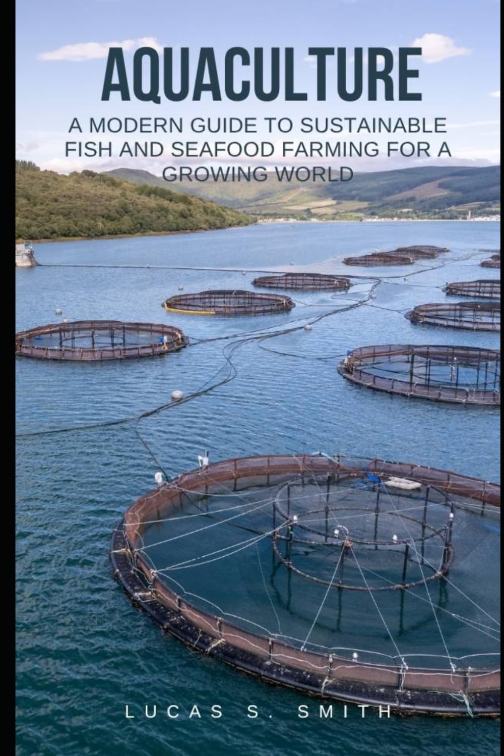 Aquaculture: A Modern Guide to Sustainable Fish and Seafood Farming for a Growing World