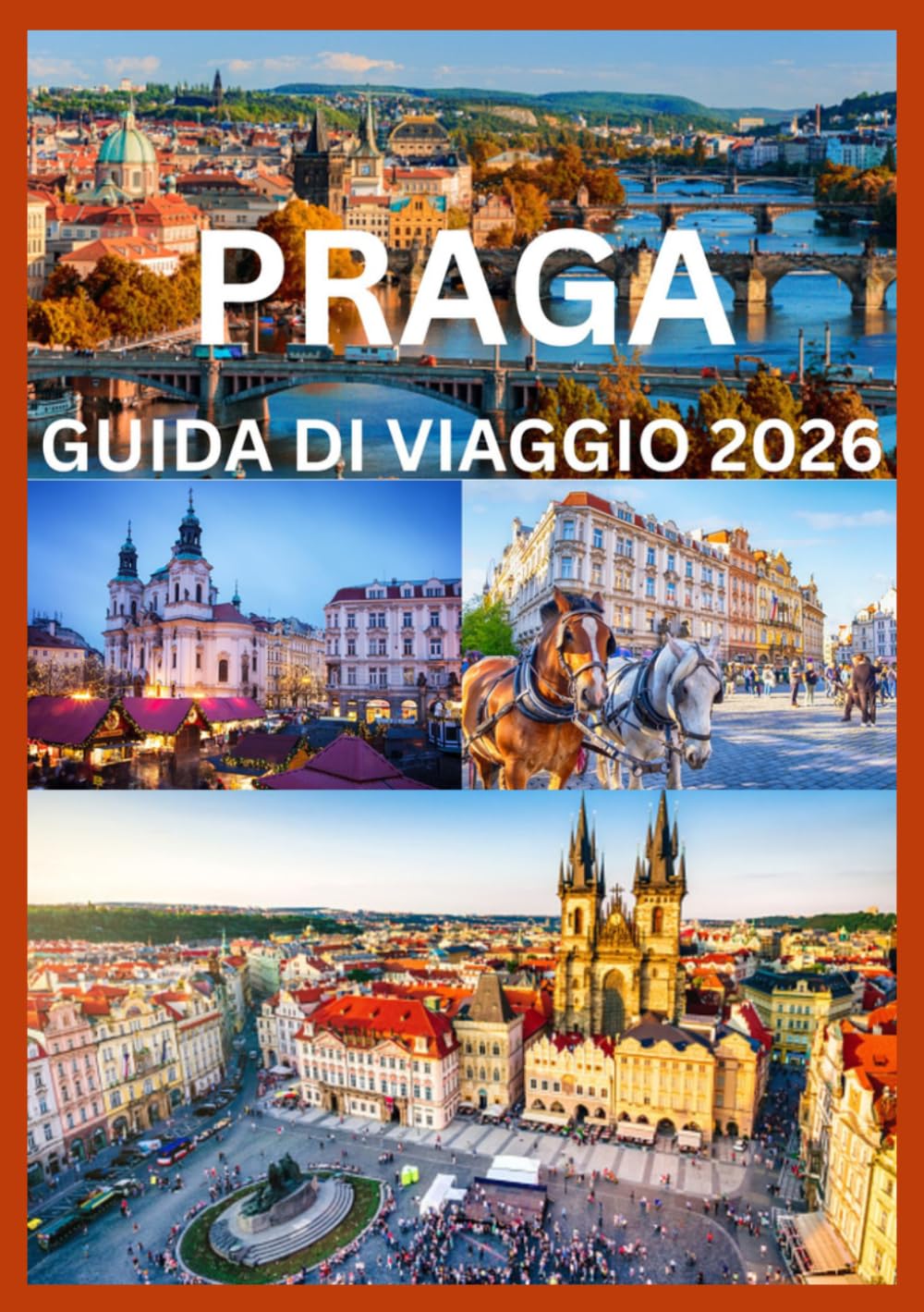 PRAGA GUIDA DI VIAGGIO 2026: Una guida completa per esplorare la storia, la cultura e i tesori nascosti di Praga